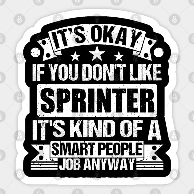 Sprinter lover It's Okay If You Don't Like Sprinter It's Kind Of A Smart People job Anyway Sticker by Benzii-shop 